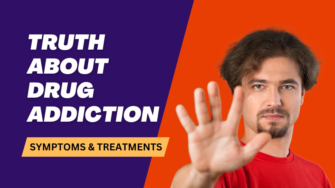 Truth About Drug Addiction: Symptoms and Treatments